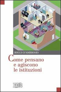 Come pensano e agiscono le istituzioni - Rocco D'Ambrosio - copertina