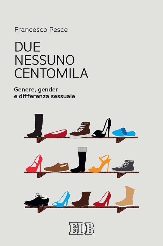 Due, nessuno, centomila. Genere, gender e differenza sessuale - Francesco Pesce - copertina