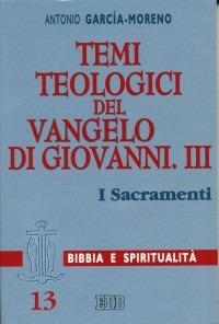 Temi teologici del Vangelo di Giovanni. Vol. 3: I sacramenti - Antonio García Moreno - copertina