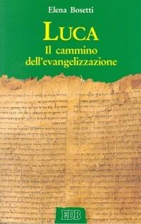 Luca. Il cammino dell'evangelizzazione - Elena Bosetti - copertina