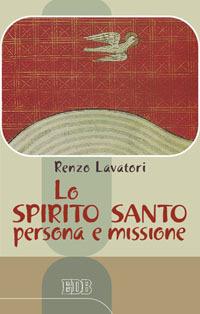 Lo Spirito Santo: persona e missione - Renzo Lavatori - copertina