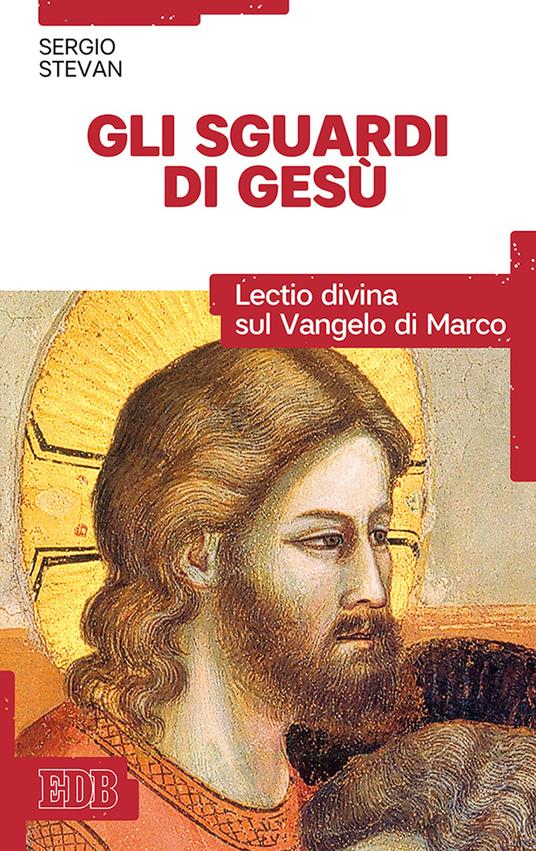 Gli sguardi di Gesù. Lectio divina sul Vangelo di Marco - Sergio Stevan - copertina