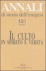 Annali di storia dell'esegesi. Il culto in spirito e verità. Vol. 12/1: 1995