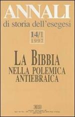 Annali di storia dell'esegesi. La Bibbia nella polemica antiebraica. Vol. 14/1: 1997