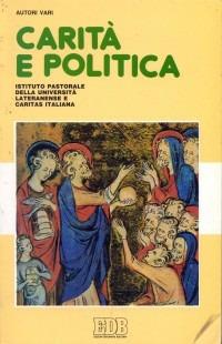 Carità e politica. La dimensione politica della carità e la solidarietà nella politica - Luciano Baronio - copertina