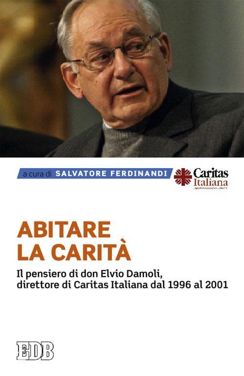 Abitare la carità. Il pensiero di don Elvio Damoli, direttore di Caritas Italiana dal 1996 al 2001 - copertina