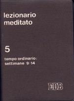 Lezionario meditato. Vol. 5: Tempo ordinario (settimane 9-14).