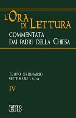 L' ora di lettura commentata dai Padri della Chiesa. Vol. 4: Tempo ordinario: settimane 18-34.