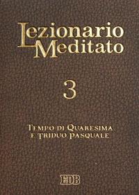Lezionario meditato. Vol. 3: Quaresima. Triduo pasquale - copertina
