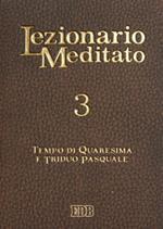 Lezionario meditato. Vol. 3: Quaresima. Triduo pasquale.