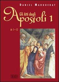 Gli Atti degli apostoli. Vol. 1: Atti 1-12 - Daniel Marguerat - copertina