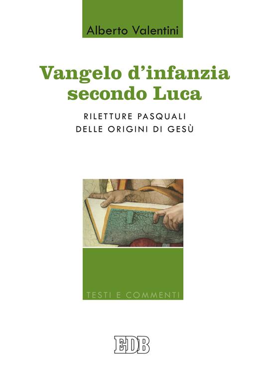Vangelo d'infanzia secondo Luca. Riletture pasquali delle origini di Gesù - Alberto Valentini - copertina