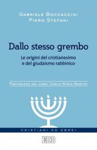 Dallo stesso grembo. Le origini del cristianesimo e del giudaismo rabbinico - Gabriele Boccaccini,Piero Stefani - copertina