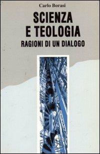 Scienza e teologia: ragioni di un dialogo - Carlo Borasi - copertina