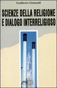 Scienze della religione e dialogo interreligioso - Gualberto Gismondi - copertina