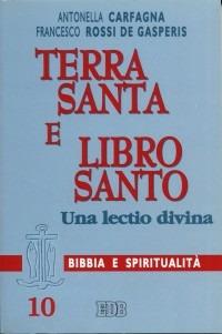 Terra Santa e libro santo. Una lectio divina - Antonella Carfagna,Francesco Rossi De Gasperis - copertina