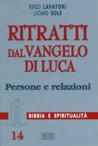 Ritratti dal Vangelo di Luca. Persone e relazioni - Renzo Lavatori,Luciano Sole - copertina