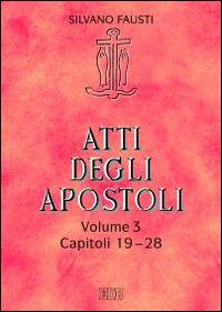 Atti degli apostoli. Vol. 3: Capitoli 19-28. - Silvano Fausti - copertina