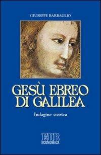 Gesù ebreo di Galilea. Indagine storica - Giuseppe Barbaglio - copertina