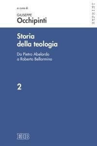 Storia della teologia. Vol. 2: Da Pietro Abelardo a Roberto Bellarmino - copertina