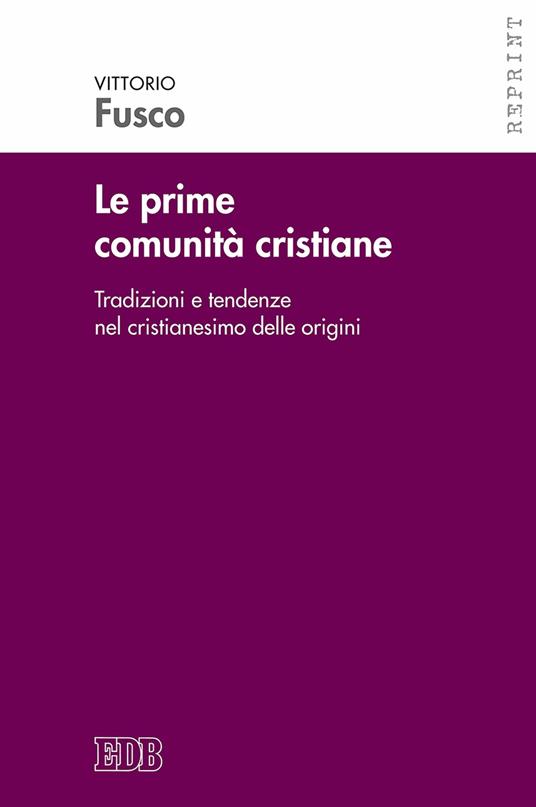 Le prime comunità cristiane. Tradizioni e tendenze nel cristianesimo delle origini - Vittorio Fusco - copertina