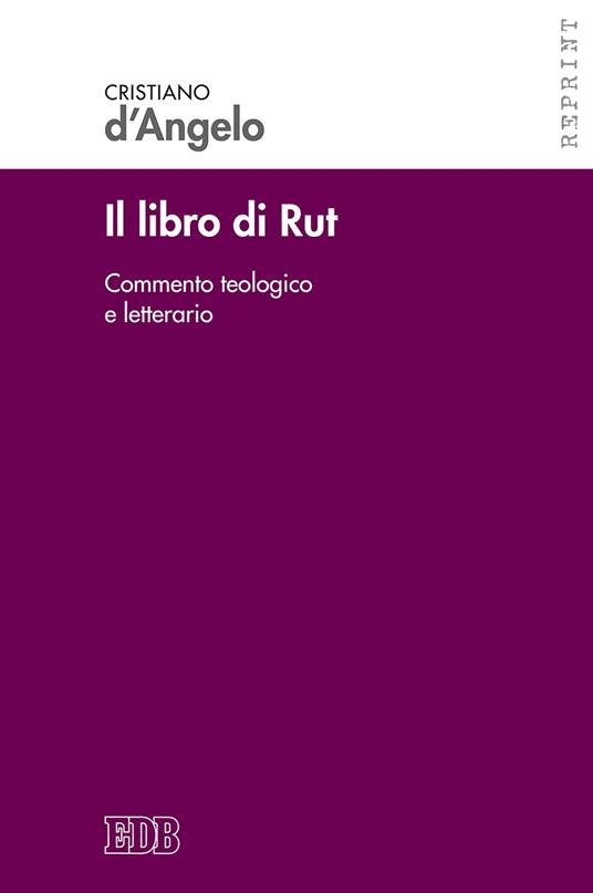 Il libro di Rut. Commento teologico e letterario. Nuova ediz. - Cristiano D'Angelo - copertina