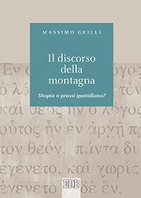 Il discorso della montagna. Utopia o prassi quotidiana? - Massimo Grilli - copertina