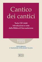 Cantico dei cantici. Testo CEI 2008. Introduzione e note dalla Bibbia di Gerusalemme. Versione interlineare in italiano