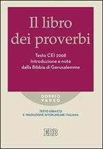 Il Libro dei Proverbi. Testo CEI 2008. Introduzione e note dalla Bibbia di Gerusalemme. Versione interlineare in italiano