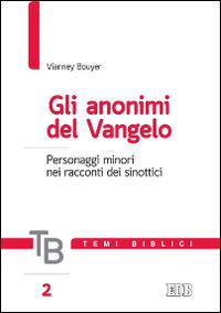 Gli anonimi del Vangelo. Personaggi minori nei racconti dei sinottici - Vianney Bouyer - copertina