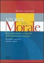Storia della morale. Interpretazioni teologiche dell'esperienza cristiana. Periodi e correnti, autori e opere