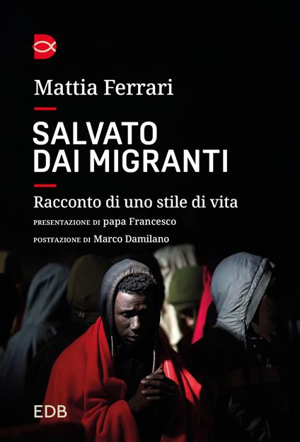 Salvato dai migranti. Racconto di uno stile di vita - Mattia Ferrari - ebook