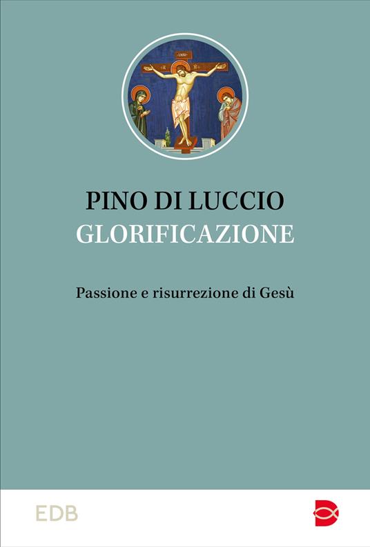 Glorificazione. Passione e risurrezione di Gesù - Pino Di Luccio - copertina