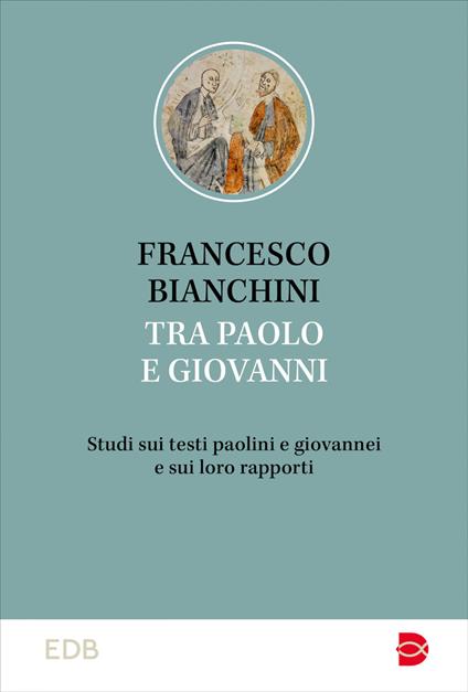 Tra Paolo e Giovanni. Studi sui testi paolini e giovannei e sui loro rapporti - Francesco Bianchini - ebook