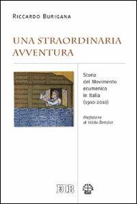 Una straordinaria avventura. Storia del Movimento ecumenico in Italia (1910-2010) - Riccardo Burigana - copertina