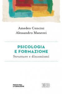 Psicologia e formazione. Strutture e dinamismi - Amedeo Cencini,Alessandro Manenti - copertina