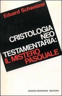 Cristologia neotestamentaria: il mistero pasquale - Eduard Schweizer - copertina