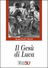 Il Gesù di Luca - Jean-Noël Aletti - copertina