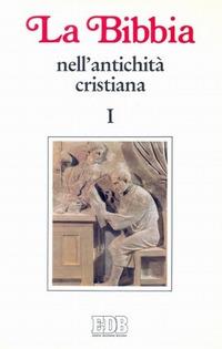 La Bibbia nell'antichità cristiana. Vol. 1: Da Gesù a Origene - copertina