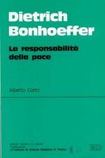 Dietrich Bonhoeffer. La responsabilità della pace
