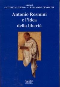 Antonio Rosmini e l'idea della libertà. Atti del 7° Convegno di studi rosminiani (Rovereto 8-10 marzo 1999) - copertina