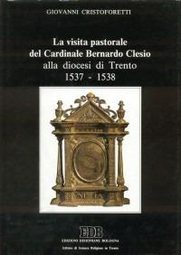 La visita pastorale del cardinale Bernardo Clesio alla diocesi di Trento (1537-1538) - Giovanni Cristoforetti - copertina