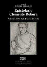 Epistolario Clemente Rebora. Vol. 1: 1893-1928. L'anima del poeta - Clemente Rebora - copertina