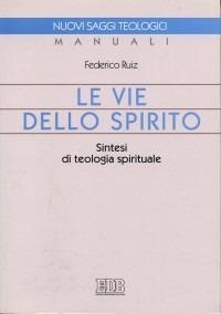 Le vie dello Spirito. Sintesi di teologia spirituale - Federico Ruiz - copertina