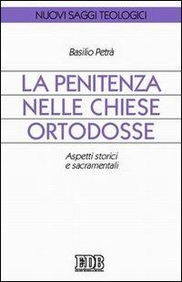 La Penitenza nelle Chiese ortodosse. Aspetti storici e sacramentali - Basilio Petrà - copertina