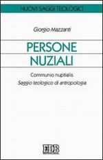 Persone nuziali. Communio nuptialis. Saggio teologico di antropologia