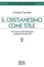Il cristianesimo come stile. Un modo di fare teologia nella postmodernità. Vol. 2