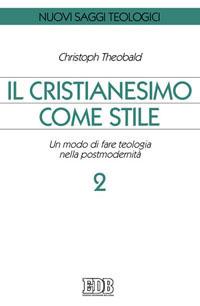 Il cristianesimo come stile. Un modo di fare teologia nella postmodernità. Vol. 2 - Christoph Theobald - copertina