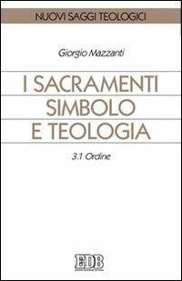 I sacramenti simbolo e teologia. Vol. 3/1: Ordine - Giorgio Mazzanti - copertina