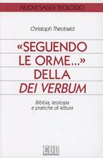 Seguendo le orme... della Dei verbum. Bibbia, teologia e pratiche di lettura